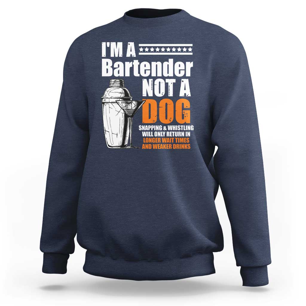I'm A Bartender Not A Dog Sweatshirt