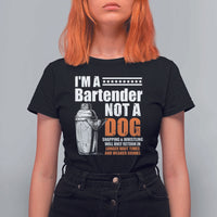 I'm A Bartender Not A Dog T Shirt For Women