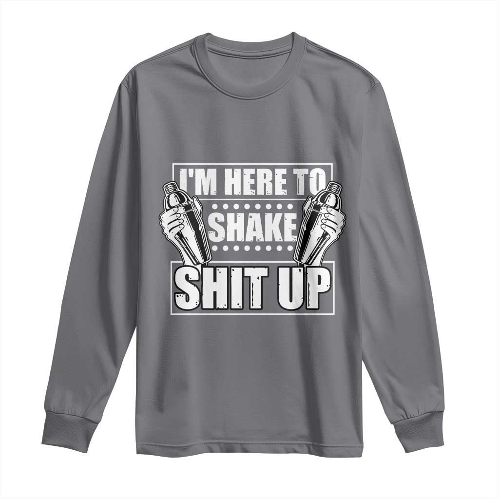 Funny Bartender Long Sleeve Shirt I'm Here To Shake Shit Up