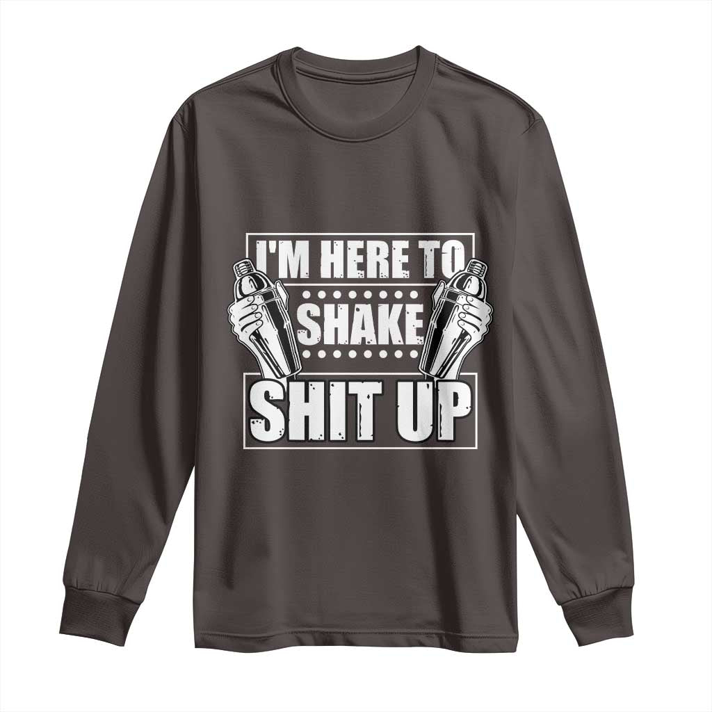 Funny Bartender Long Sleeve Shirt I'm Here To Shake Shit Up
