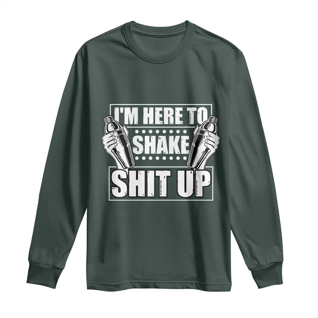 Funny Bartender Long Sleeve Shirt I'm Here To Shake Shit Up