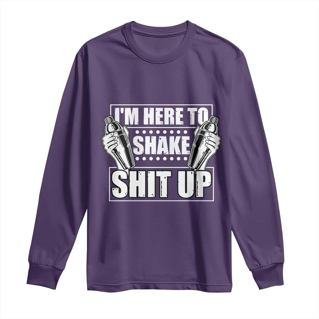 Funny Bartender Long Sleeve Shirt I'm Here To Shake Shit Up