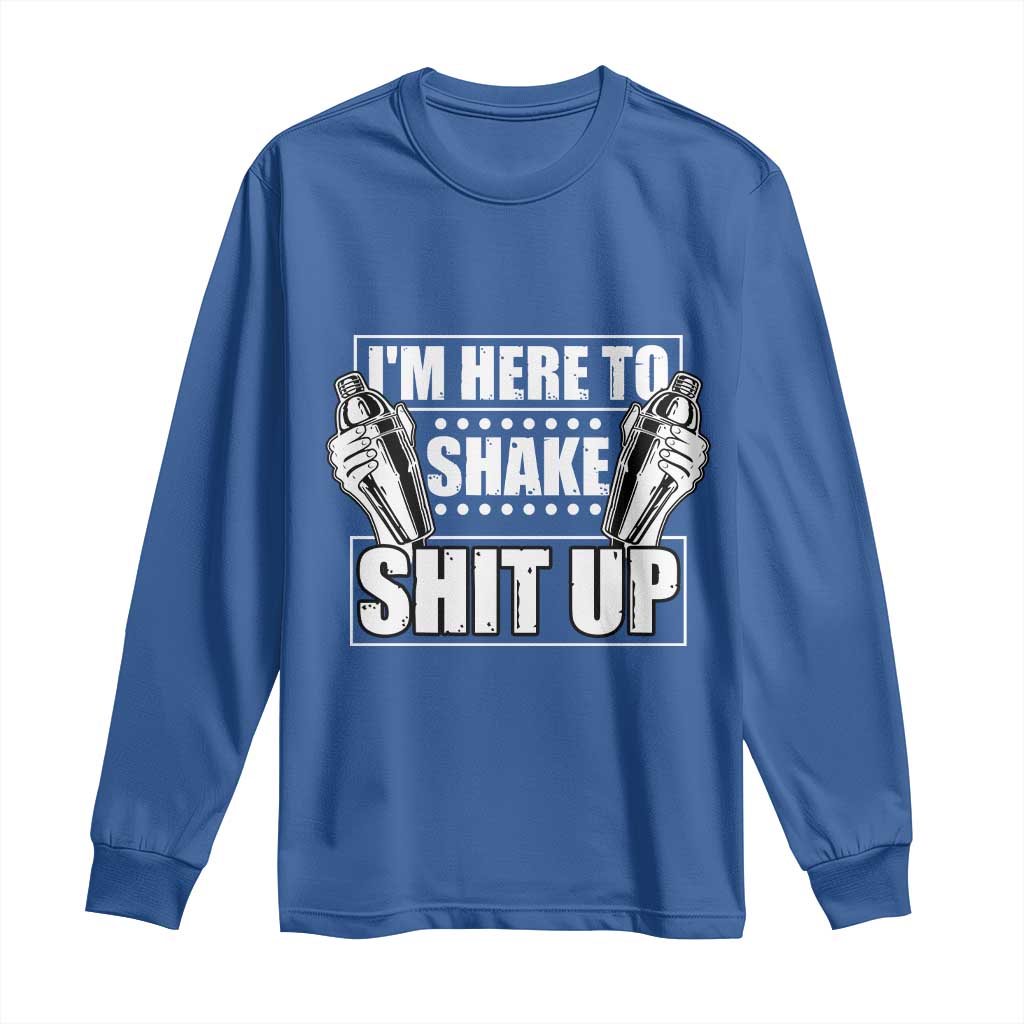 Funny Bartender Long Sleeve Shirt I'm Here To Shake Shit Up