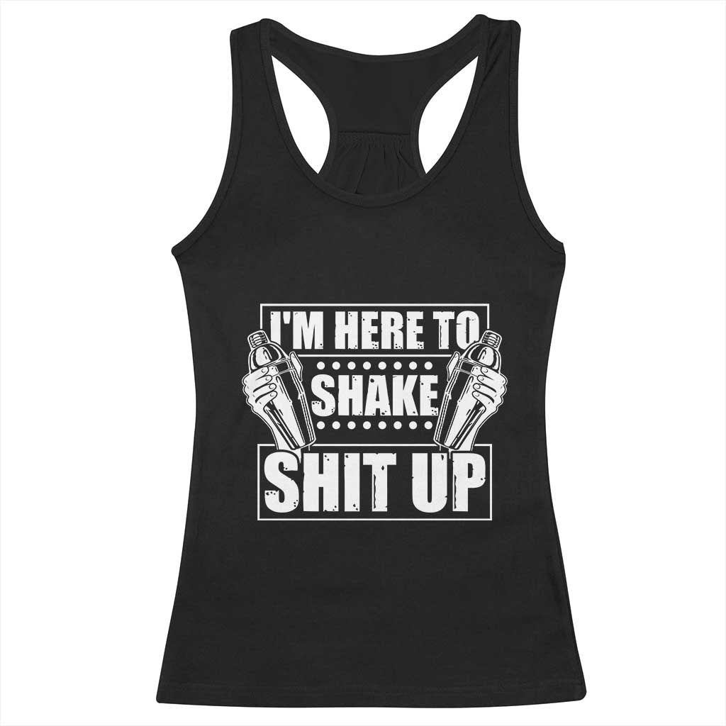 Funny Bartender Racerback Tank Top I'm Here To Shake Shit Up