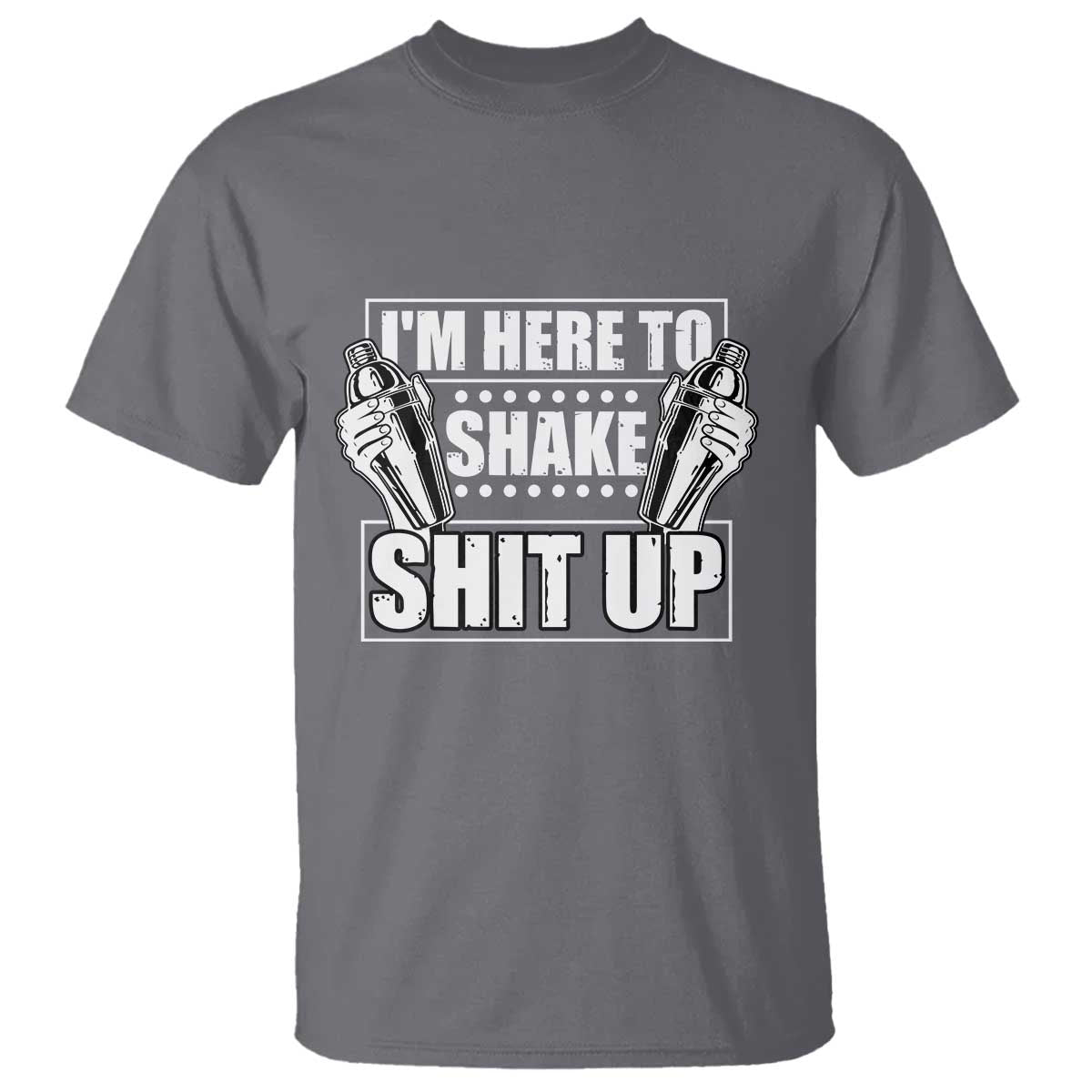 Funny Bartender T Shirt I'm Here To Shake Shit Up