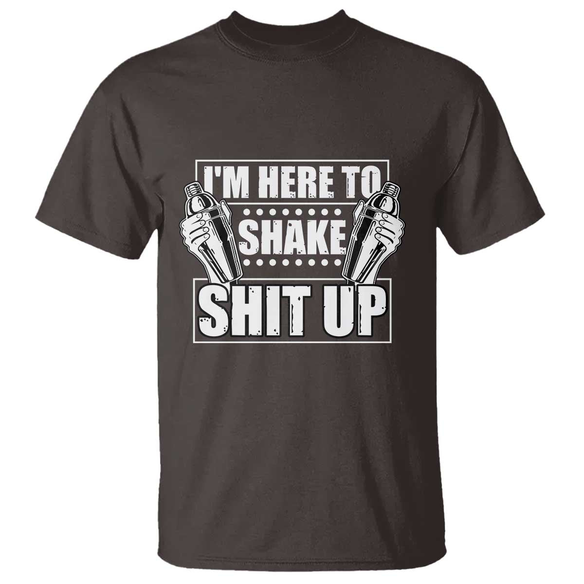 Funny Bartender T Shirt I'm Here To Shake Shit Up