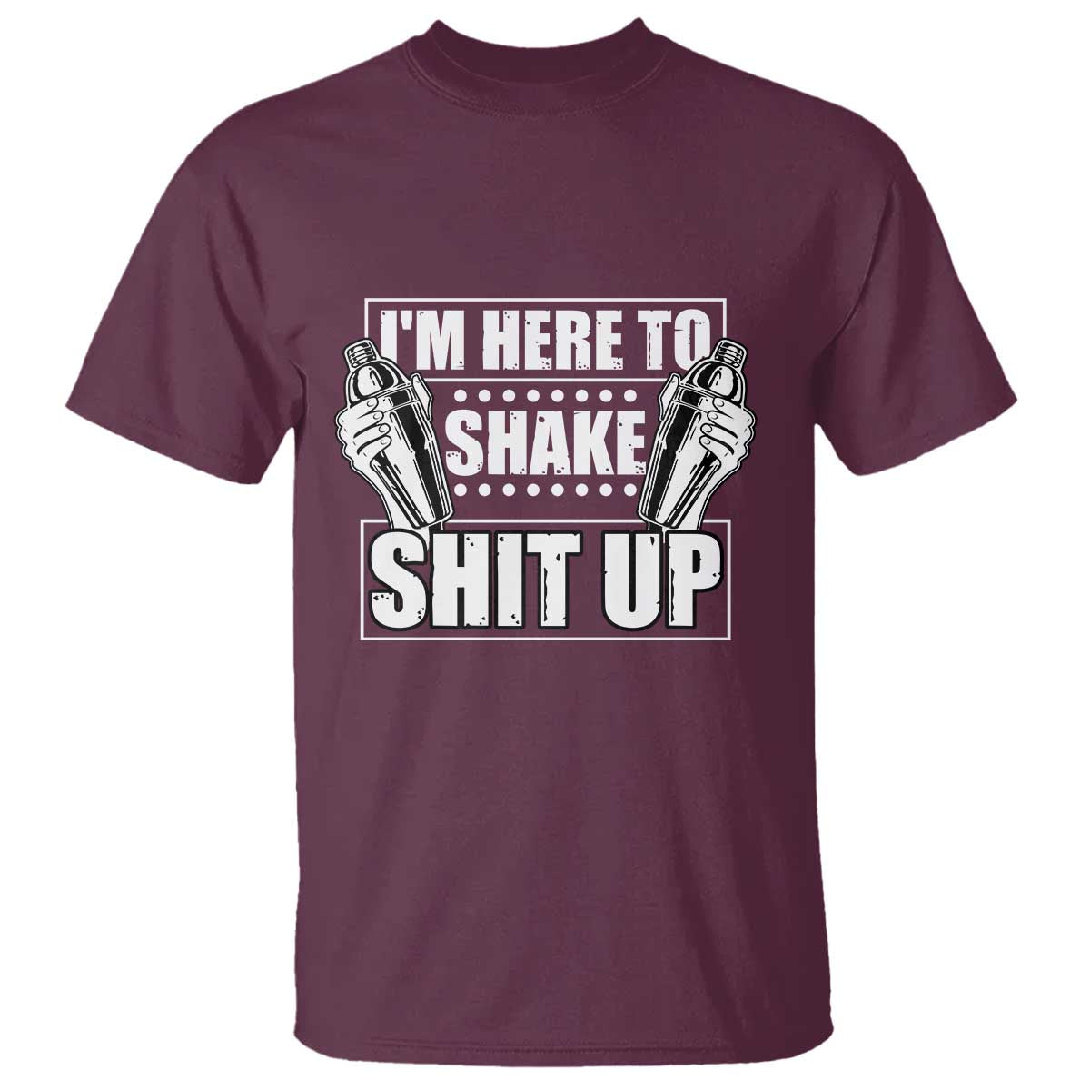 Funny Bartender T Shirt I'm Here To Shake Shit Up