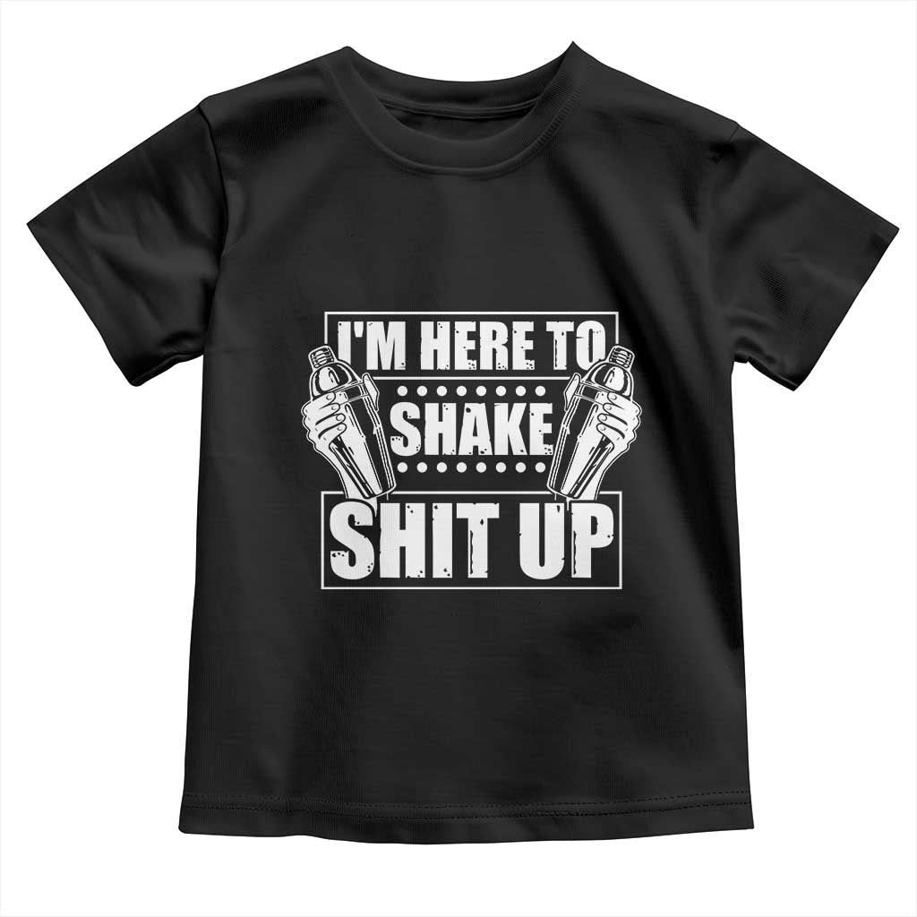 Funny Bartender Toddler T Shirt I'm Here To Shake Shit Up