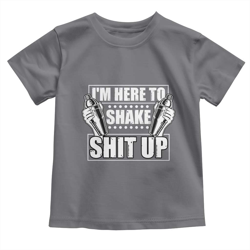 Funny Bartender Toddler T Shirt I'm Here To Shake Shit Up