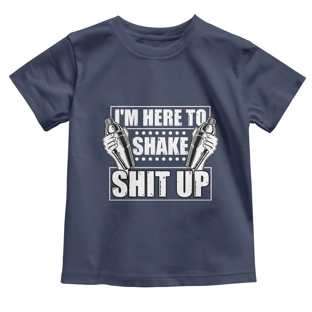 Funny Bartender Toddler T Shirt I'm Here To Shake Shit Up