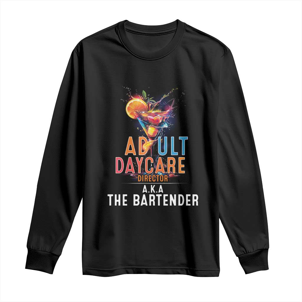 Funny Adult Daycare Director Aka The Bartender Long Sleeve Shirt
