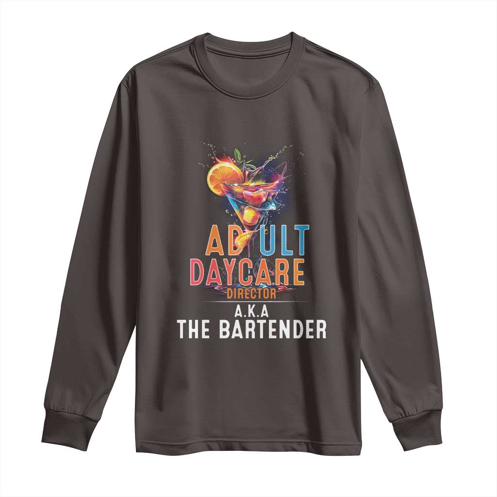 Funny Adult Daycare Director Aka The Bartender Long Sleeve Shirt
