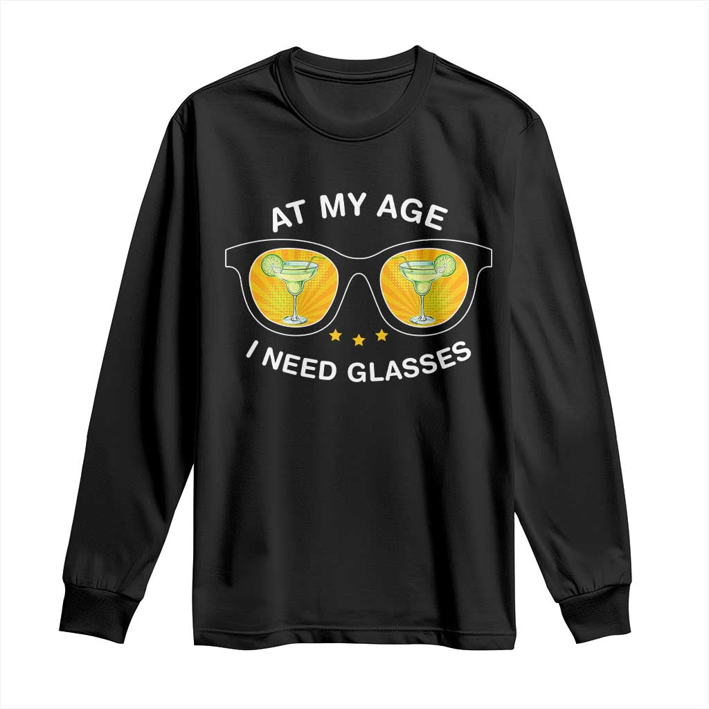 Funny Drinking At My Age I Need Glasses Long Sleeve Shirt