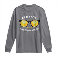 Funny Drinking At My Age I Need Glasses Long Sleeve Shirt