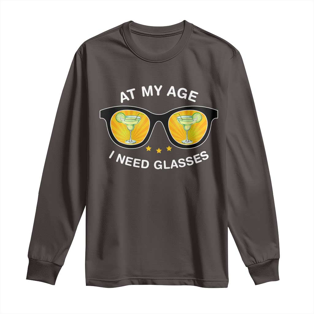 Funny Drinking At My Age I Need Glasses Long Sleeve Shirt
