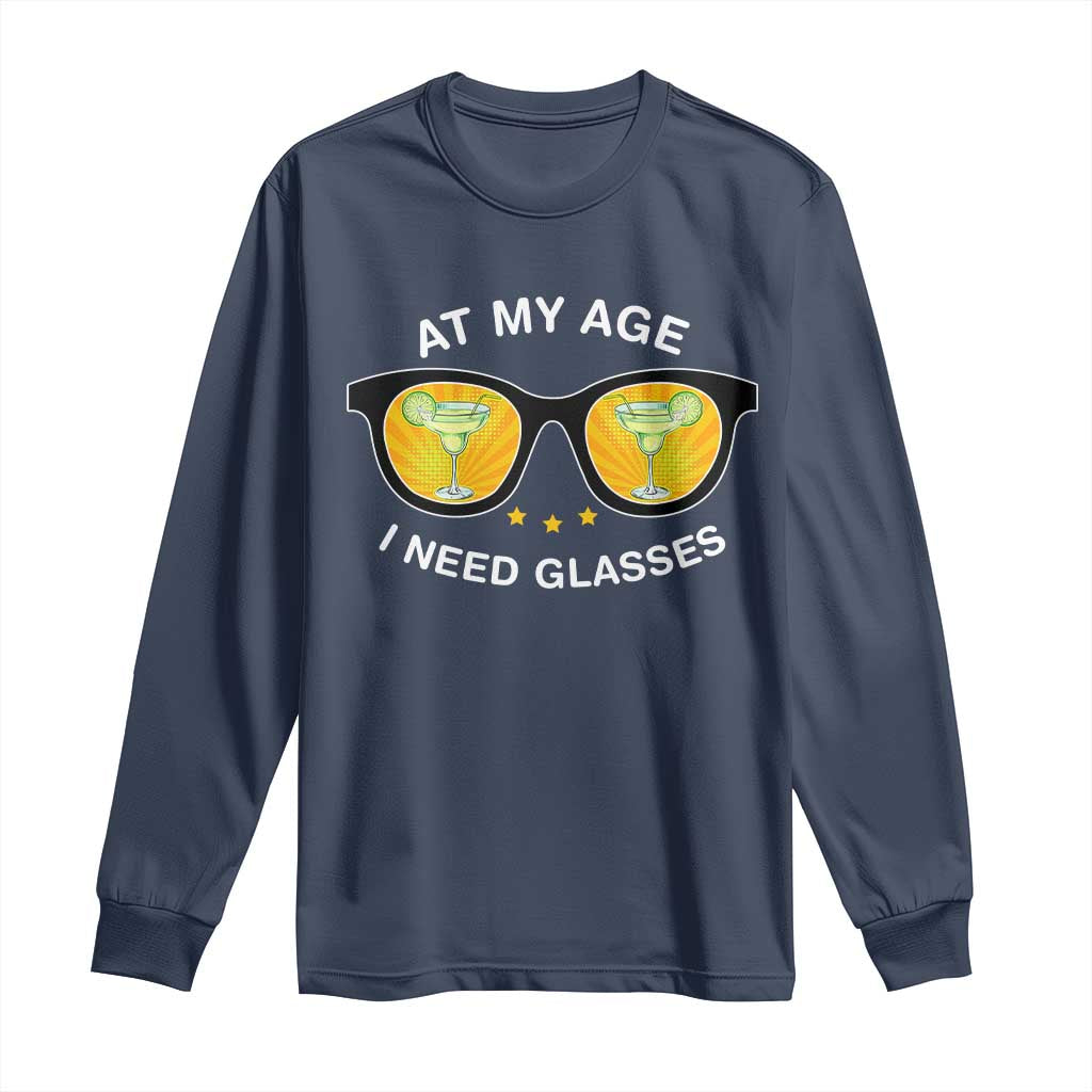 Funny Drinking At My Age I Need Glasses Long Sleeve Shirt