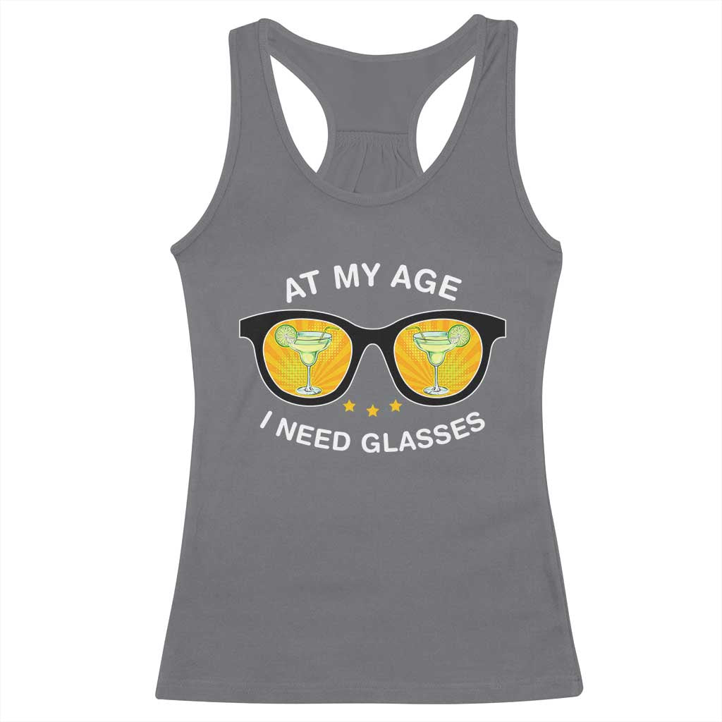 Funny Drinking At My Age I Need Glasses Racerback Tank Top