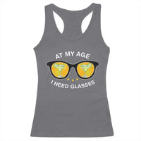 Funny Drinking At My Age I Need Glasses Racerback Tank Top