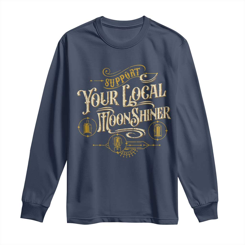 Moonshine Long Sleeve Shirt Support Your Local Moonshiner Drinking
