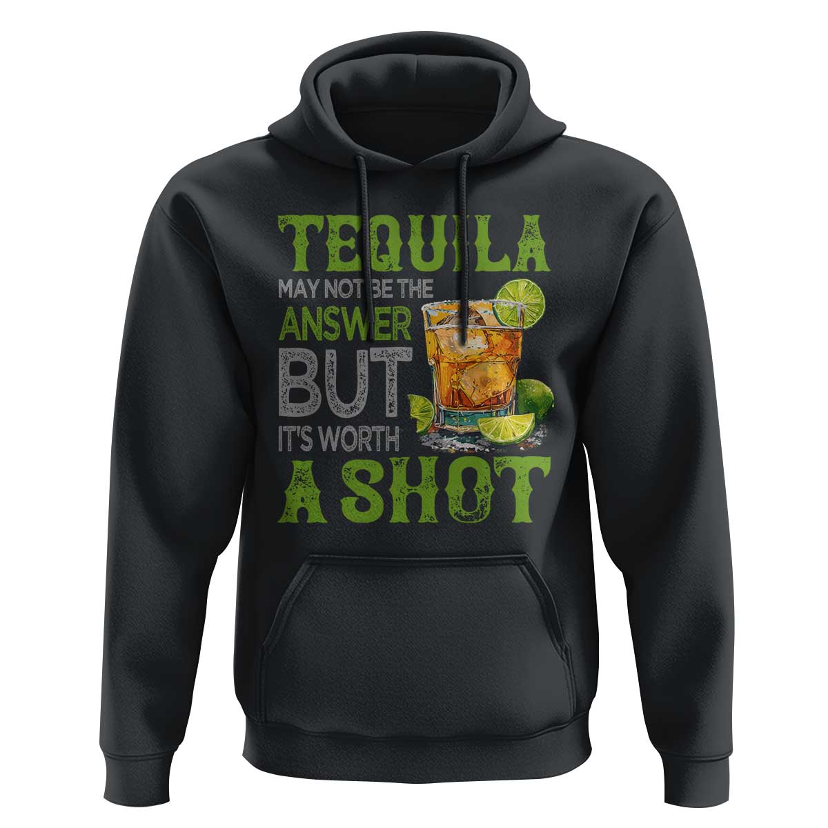 Tequila Lover Hoodie May Not Be The Answer But It's Worth A Shot Drinking