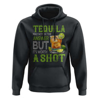 Tequila Lover Hoodie May Not Be The Answer But It's Worth A Shot Drinking