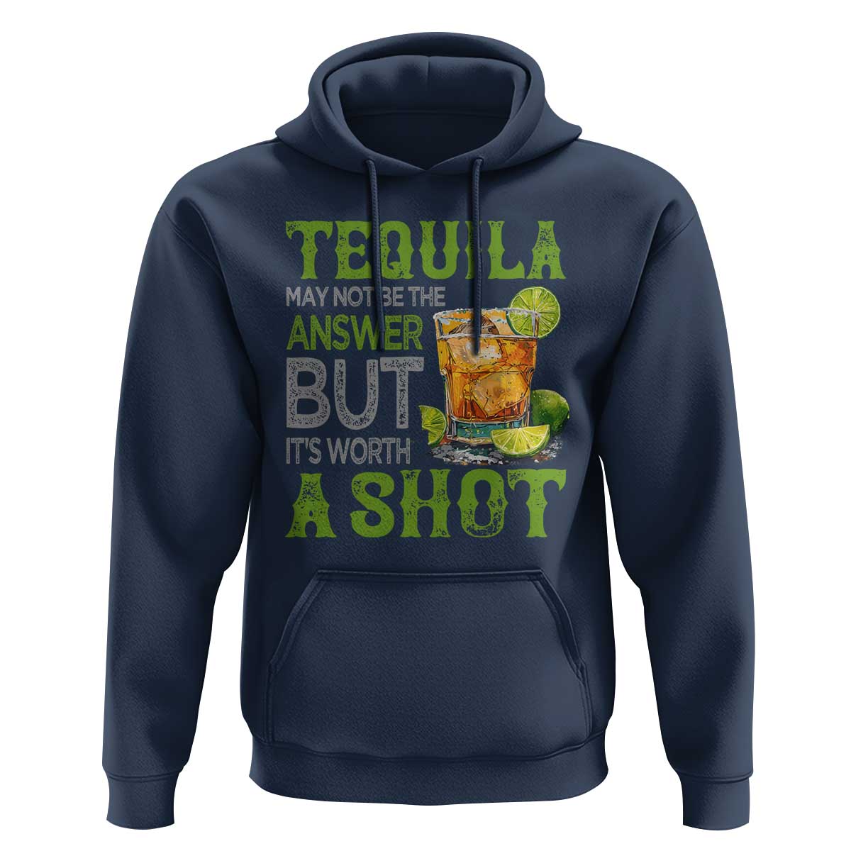 Tequila Lover Hoodie May Not Be The Answer But It's Worth A Shot Drinking