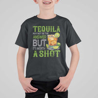 Tequila Lover T Shirt For Kid May Not Be The Answer But It's Worth A Shot Drinking