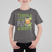 Tequila Lover T Shirt For Kid May Not Be The Answer But It's Worth A Shot Drinking