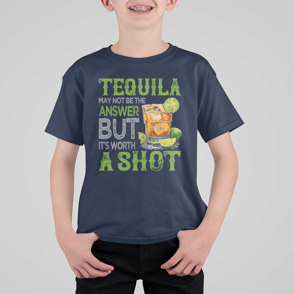 Tequila Lover T Shirt For Kid May Not Be The Answer But It's Worth A Shot Drinking