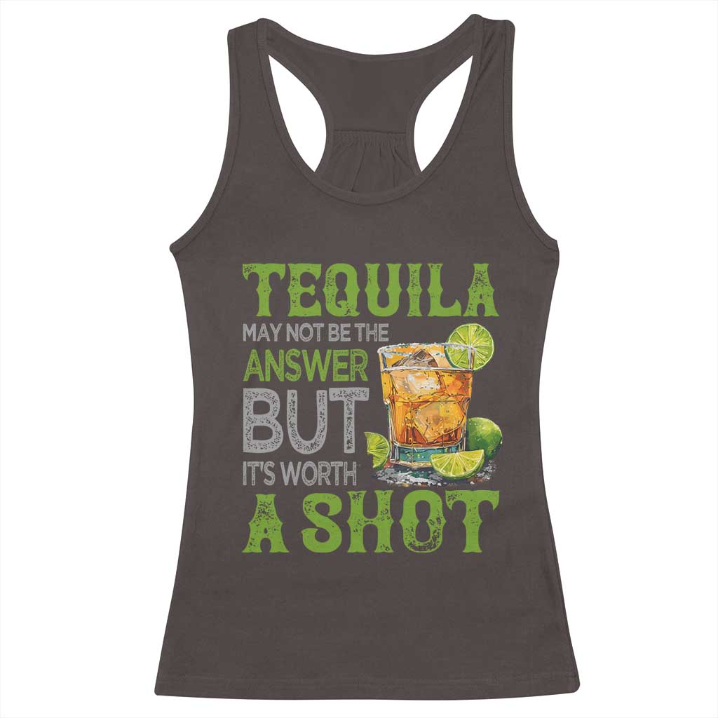 Tequila Lover Racerback Tank Top May Not Be The Answer But It's Worth A Shot Drinking