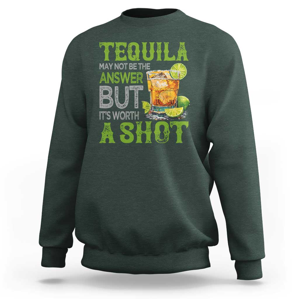 Tequila Lover Sweatshirt May Not Be The Answer But It's Worth A Shot Drinking