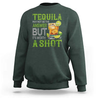 Tequila Lover Sweatshirt May Not Be The Answer But It's Worth A Shot Drinking