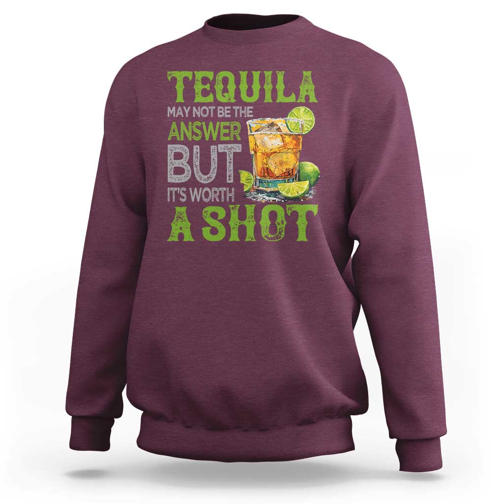 Tequila Lover Sweatshirt May Not Be The Answer But It's Worth A Shot Drinking