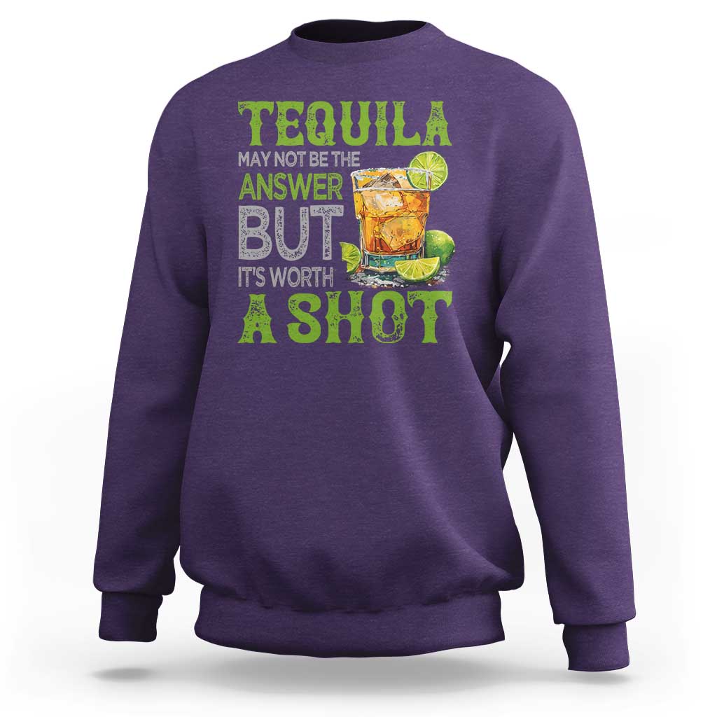 Tequila Lover Sweatshirt May Not Be The Answer But It's Worth A Shot Drinking