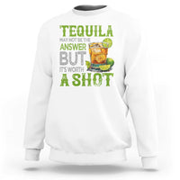 Tequila Lover Sweatshirt May Not Be The Answer But It's Worth A Shot Drinking
