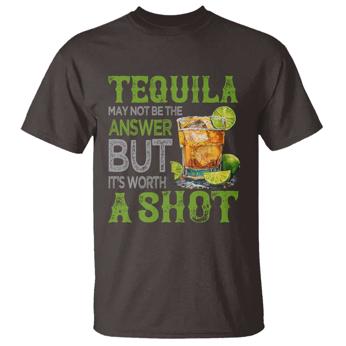 Tequila Lover T Shirt May Not Be The Answer But It's Worth A Shot Drinking