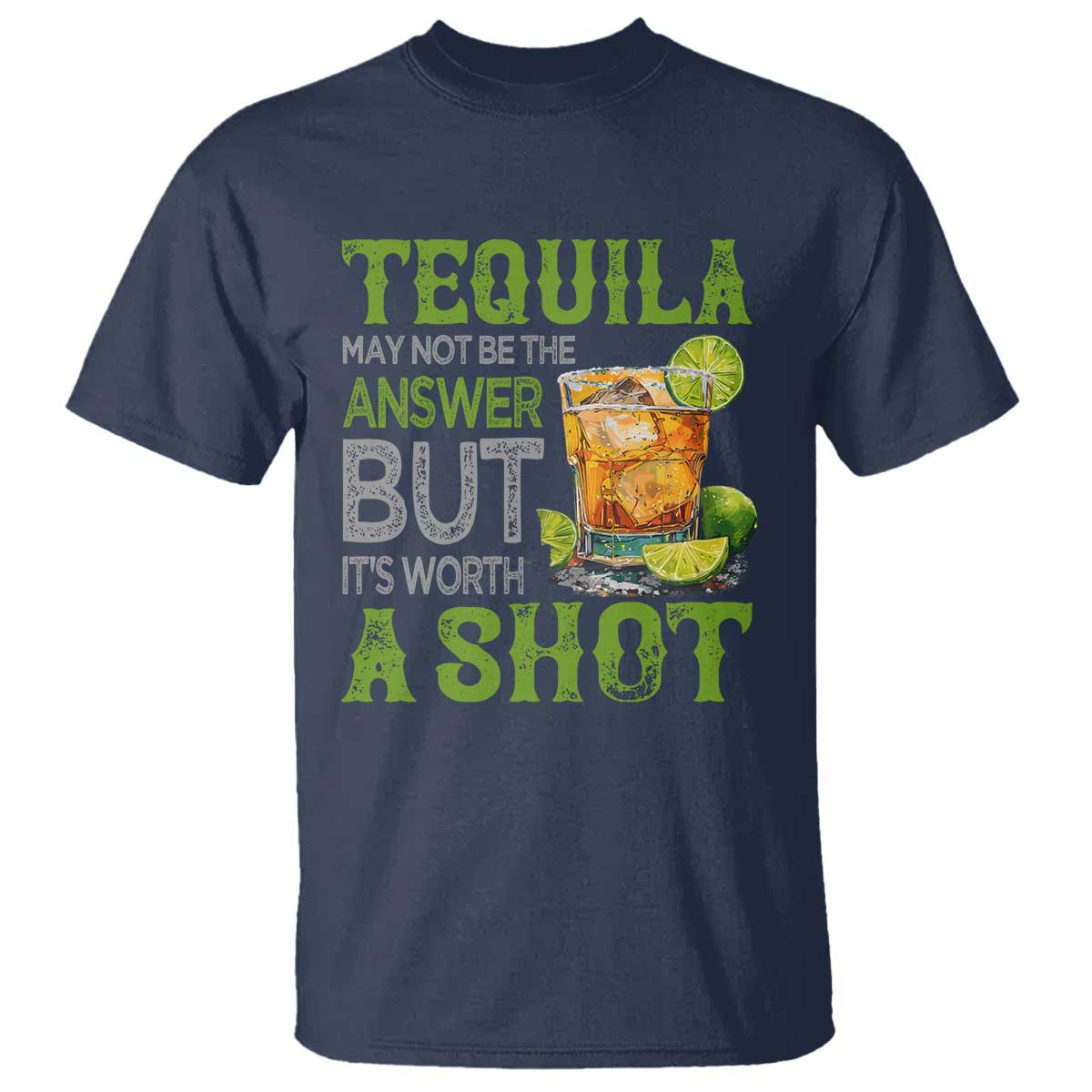 Tequila Lover T Shirt May Not Be The Answer But It's Worth A Shot Drinking