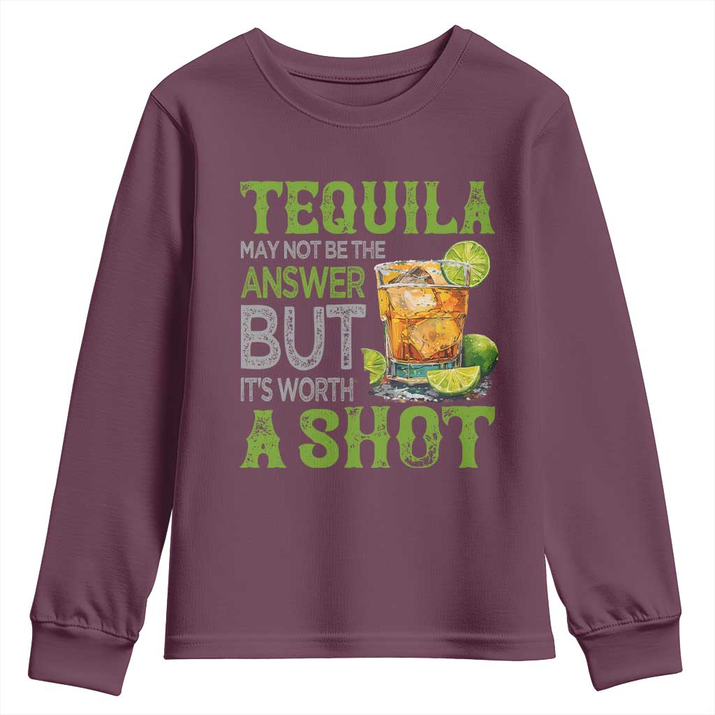 Tequila Lover Youth Sweatshirt May Not Be The Answer But It's Worth A Shot Drinking