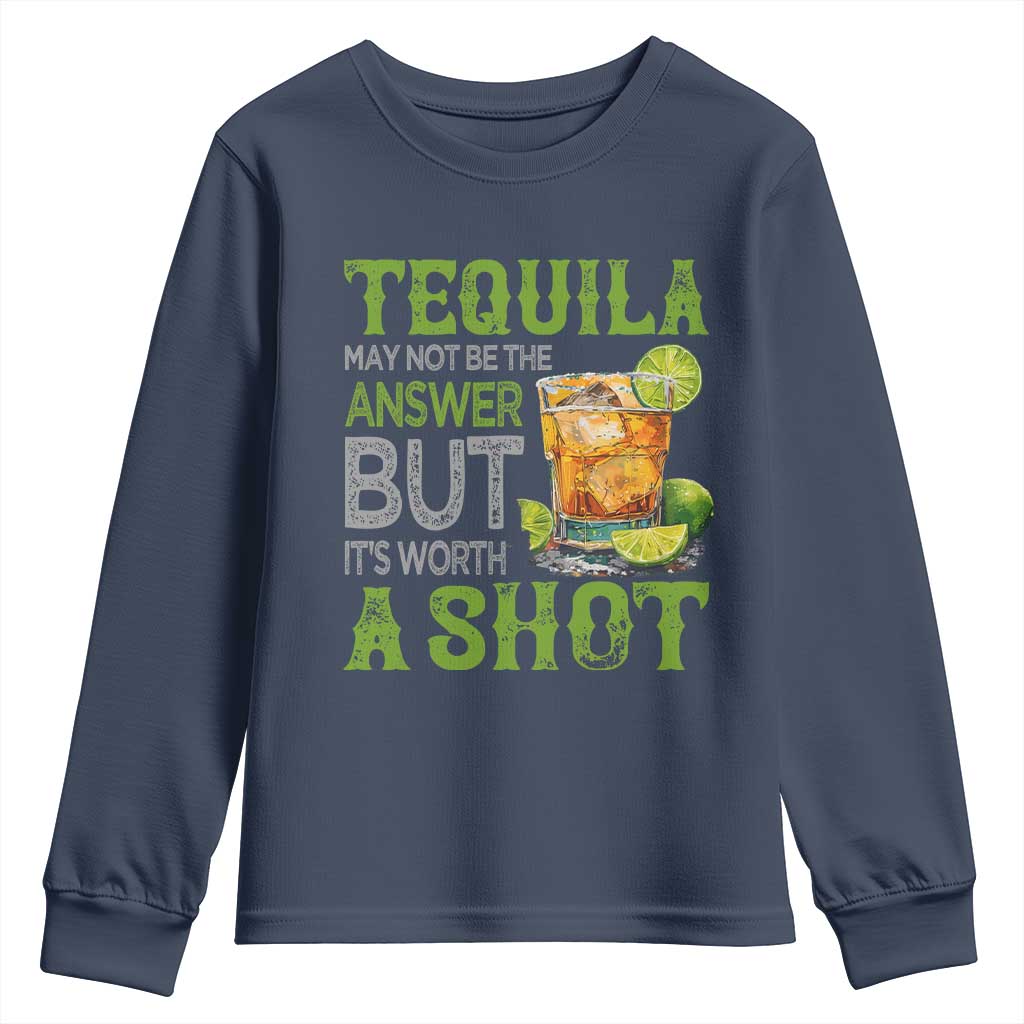 Tequila Lover Youth Sweatshirt May Not Be The Answer But It's Worth A Shot Drinking