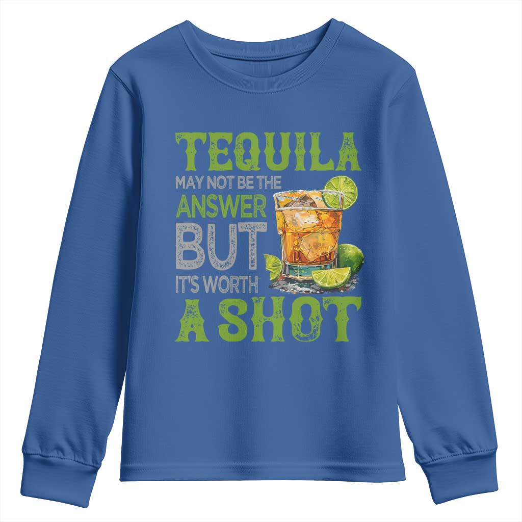 Tequila Lover Youth Sweatshirt May Not Be The Answer But It's Worth A Shot Drinking