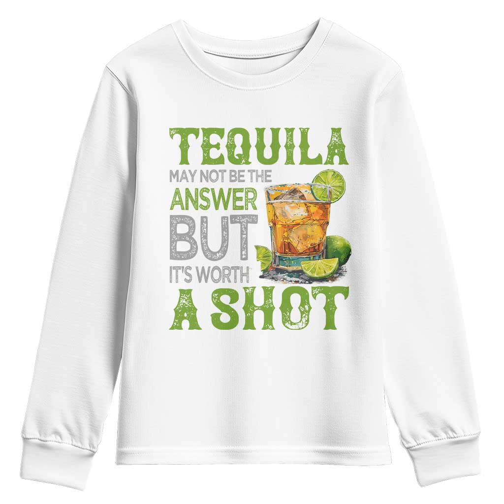 Tequila Lover Youth Sweatshirt May Not Be The Answer But It's Worth A Shot Drinking