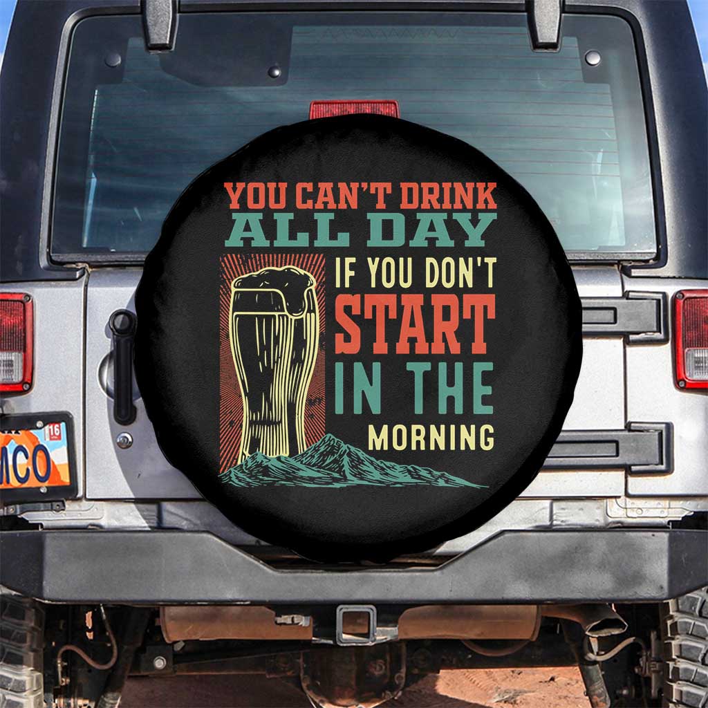 Funny Drinking Spare Tire Cover You Can't Drink All Day If You Don't Start In The Morning