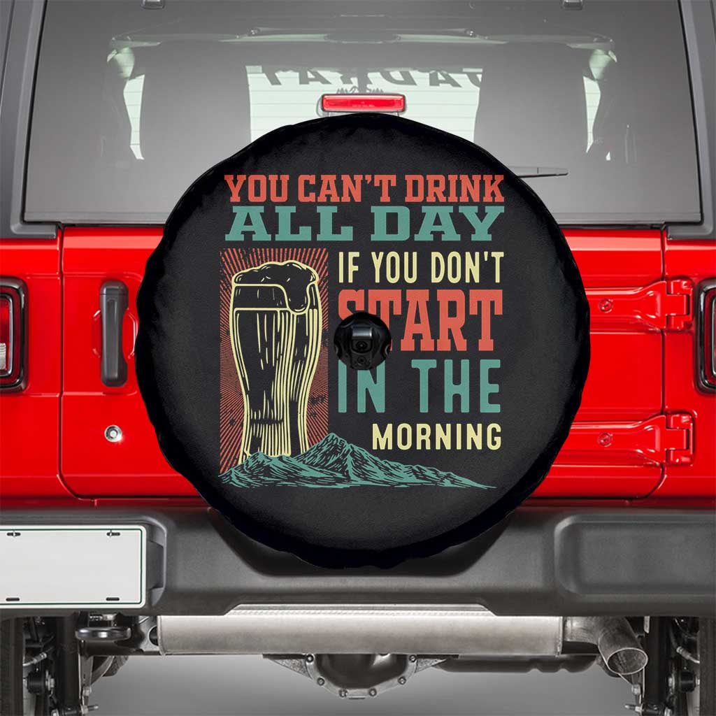 Funny Drinking Spare Tire Cover You Can't Drink All Day If You Don't Start In The Morning