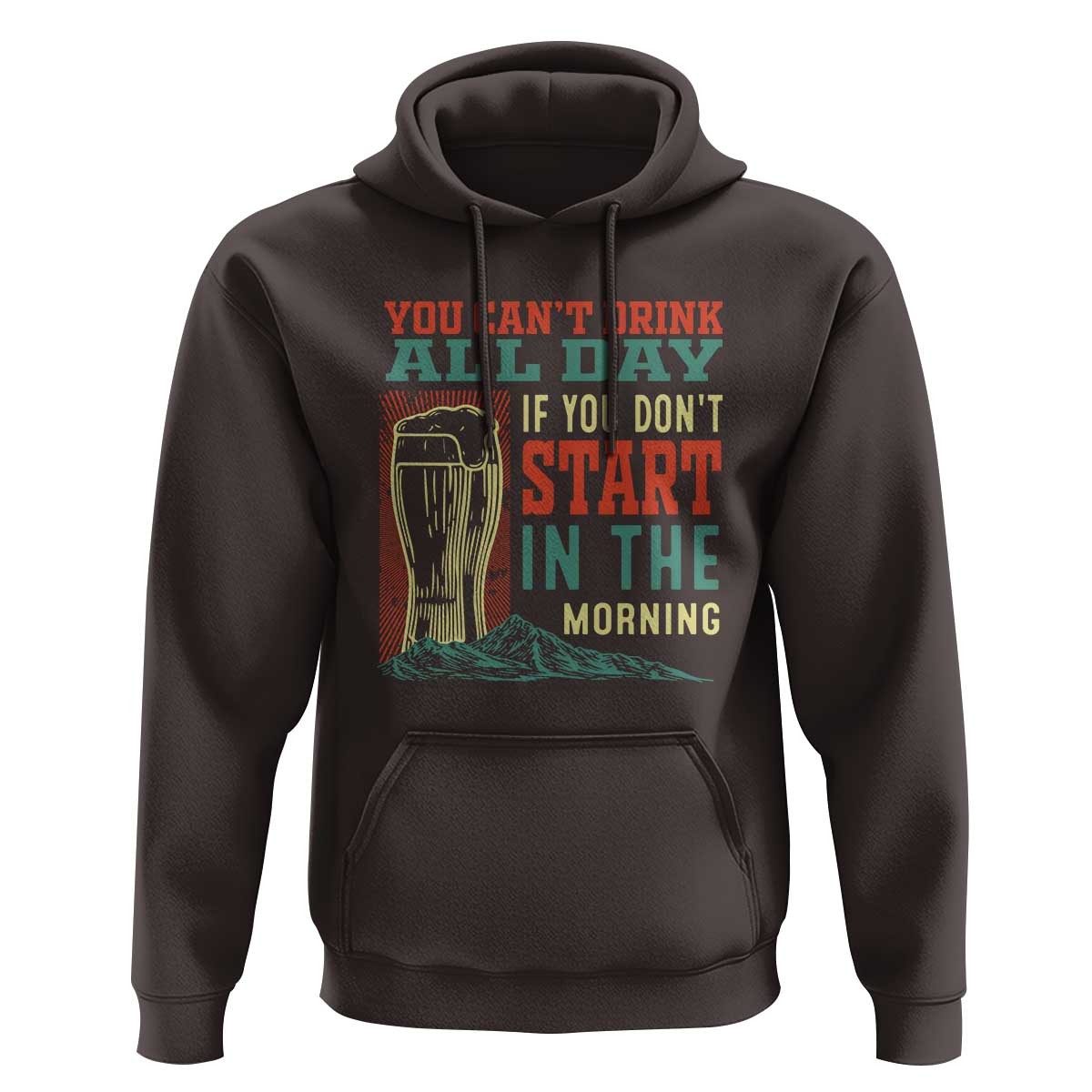 Funny Drinking Hoodie You Can't Drink All Day If You Don't Start In The Morning
