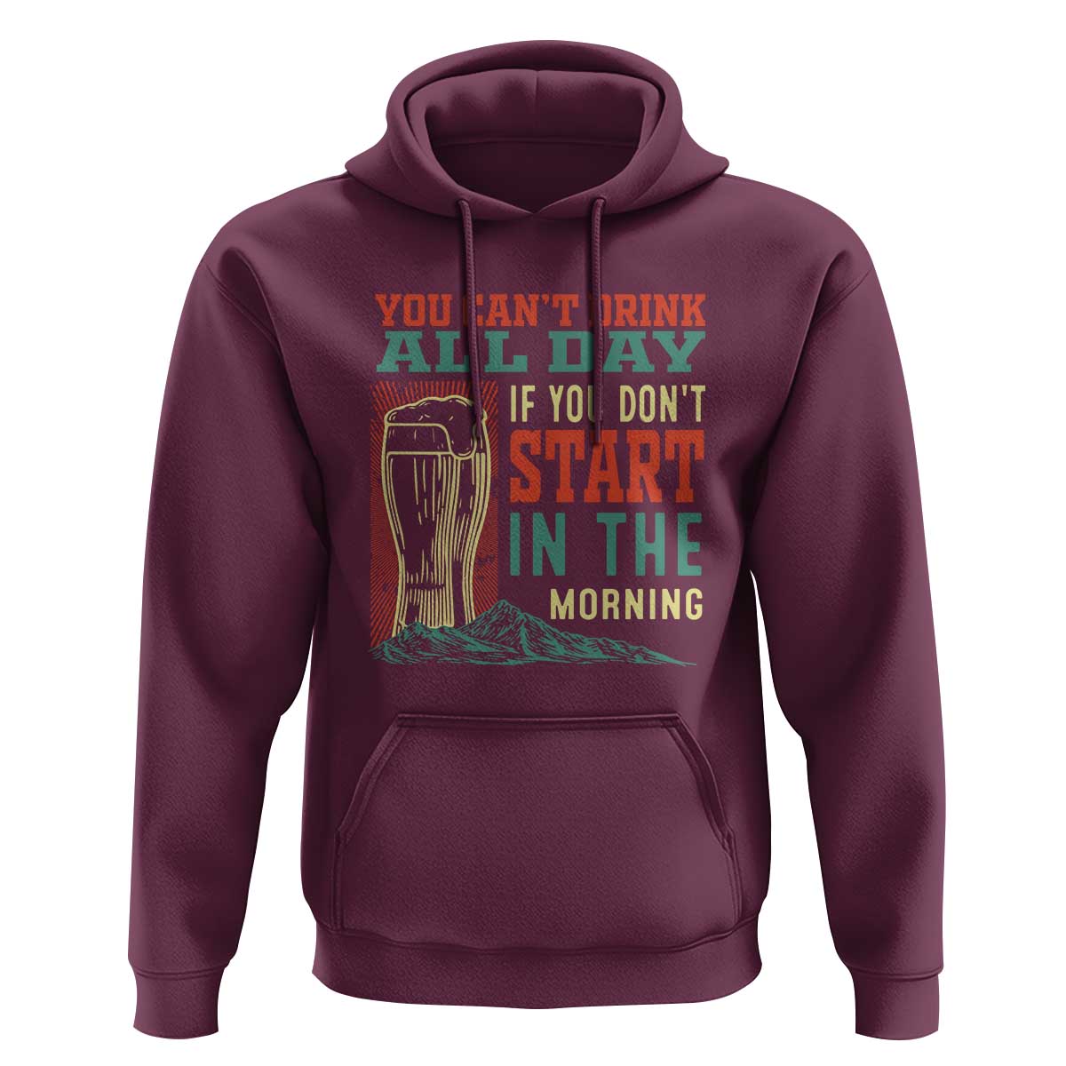 Funny Drinking Hoodie You Can't Drink All Day If You Don't Start In The Morning