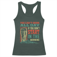 Funny Drinking Racerback Tank Top You Can't Drink All Day If You Don't Start In The Morning