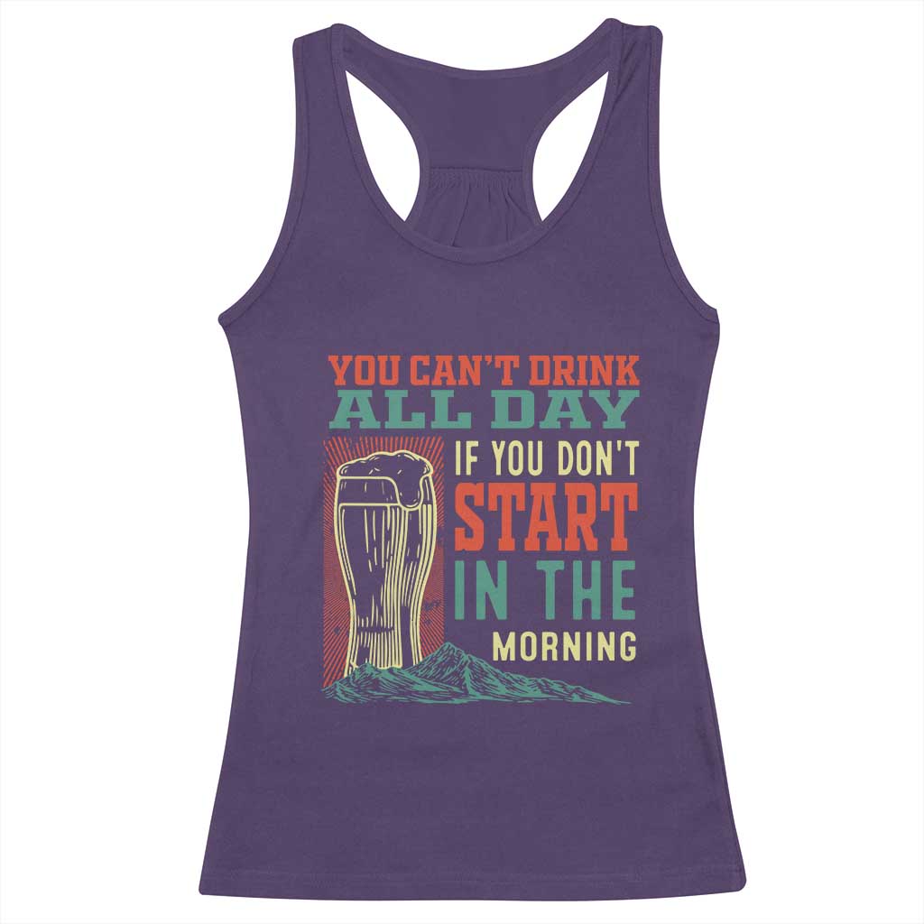 Funny Drinking Racerback Tank Top You Can't Drink All Day If You Don't Start In The Morning