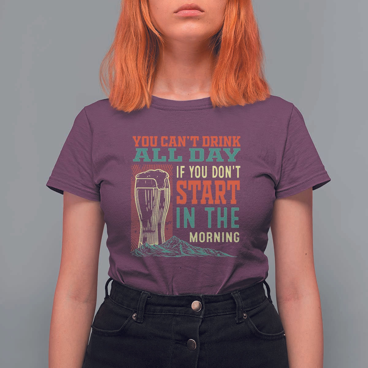 Funny Drinking T Shirt For Women You Can't Drink All Day If You Don't Start In The Morning