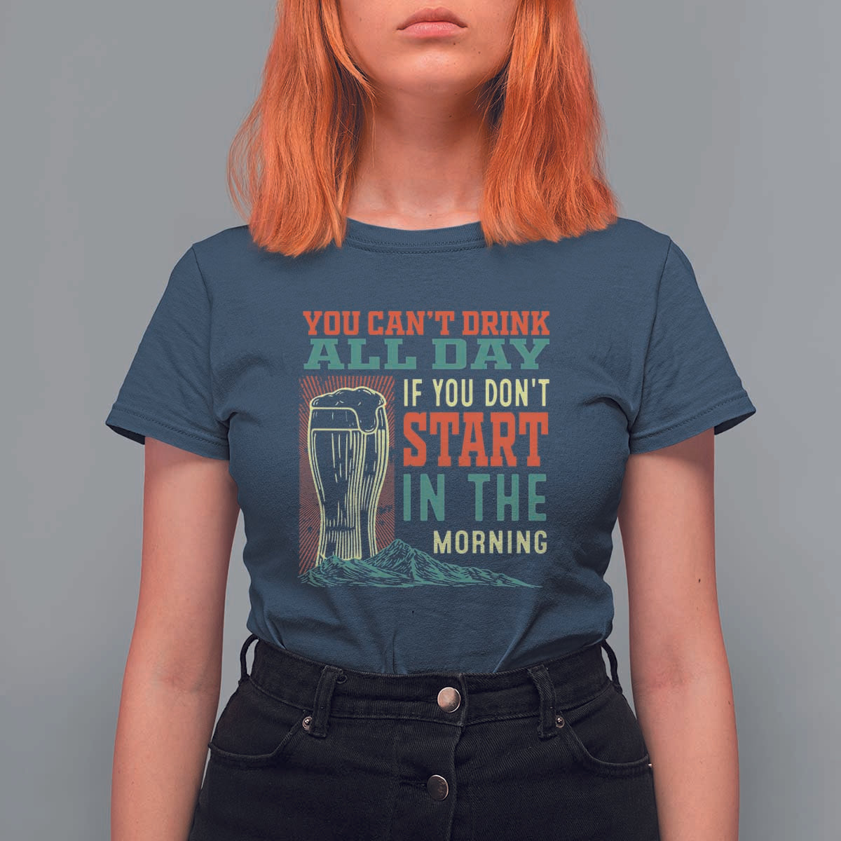 Funny Drinking T Shirt For Women You Can't Drink All Day If You Don't Start In The Morning