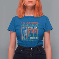 Funny Drinking T Shirt For Women You Can't Drink All Day If You Don't Start In The Morning